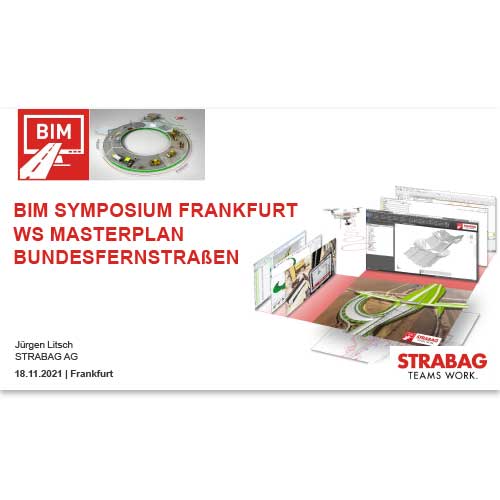 Vortrag Jürgen Litsch, STRABAG AG, WS Masterplan Bundesfernstraßen - BIM-Symposium am 18. November 2021